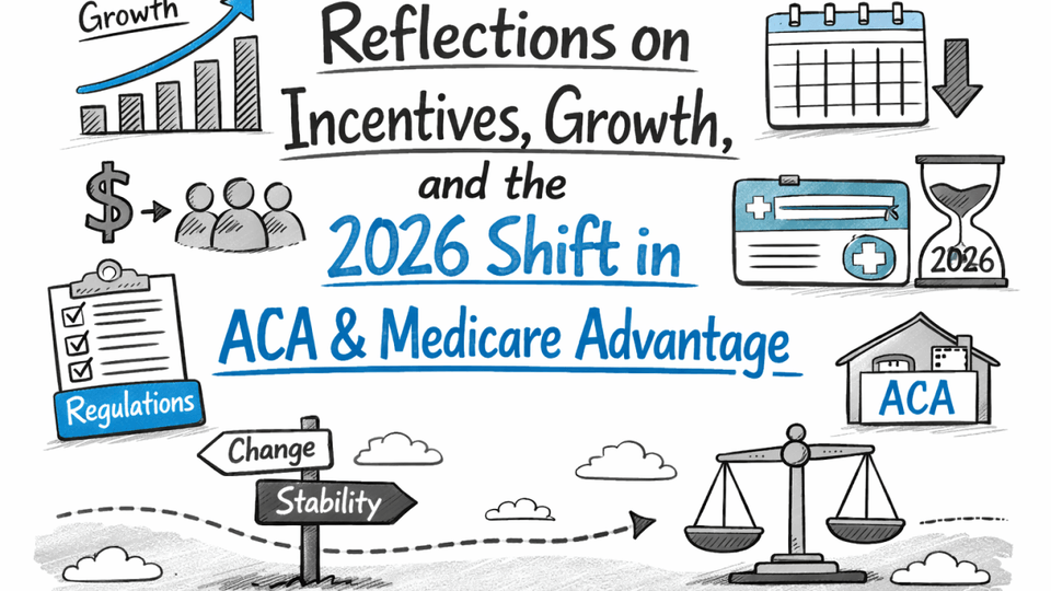 Reflections on Incentives, Growth, and the 2026 Shift in ACA & Medicare Advantage